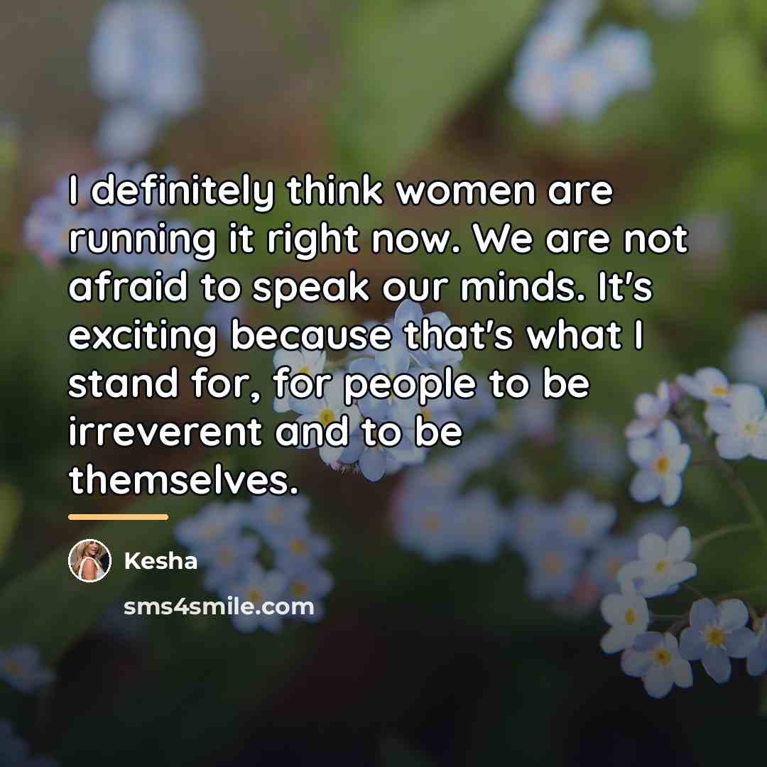“I definitely think women are running it right now. We…” quote by Kesha