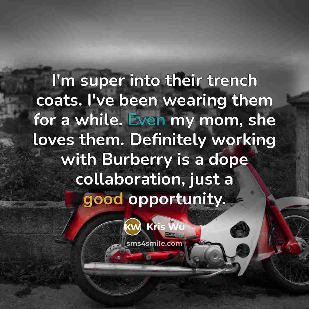 “I'm super into their trench coats. I've been wearing them…” quote by Kris Wu
