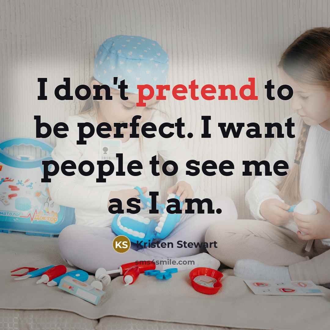 “I don't pretend to be perfect. I want people to…” quote by Kristen Stewart