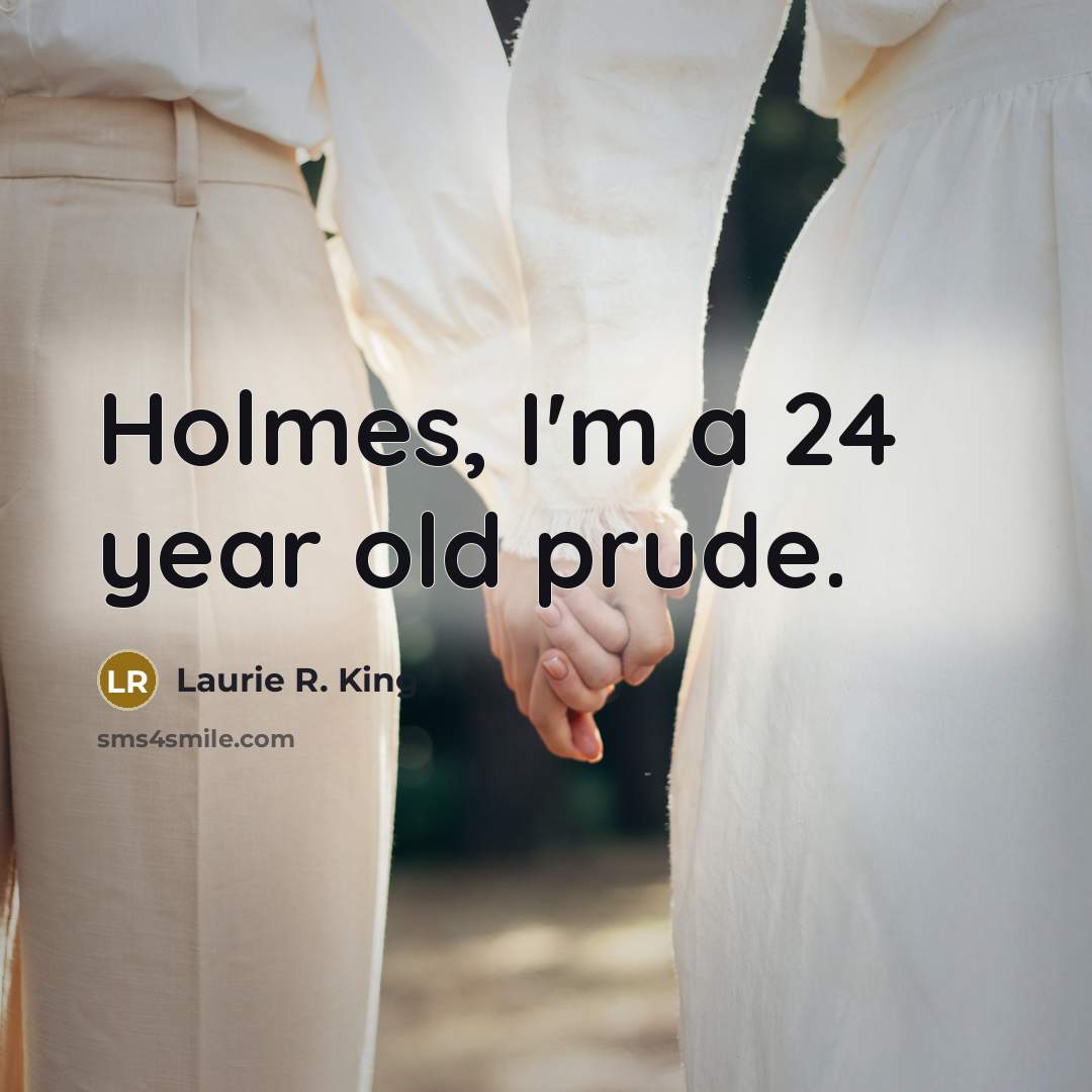 “Holmes, I'm a 24 year old prude.…” quote by Laurie R. King