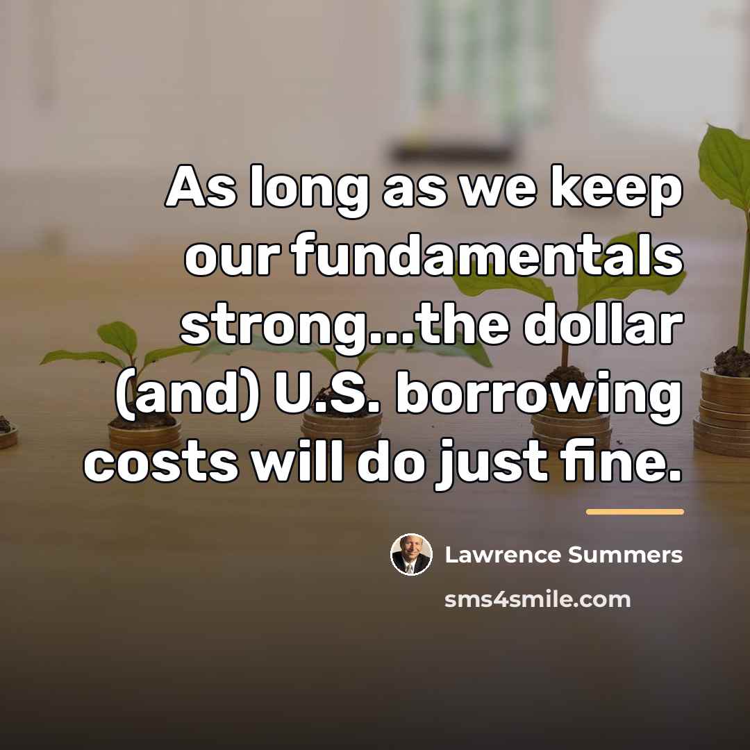 “As long as we keep our fundamentals strong...the dollar (and)…” quote by Lawrence Summers