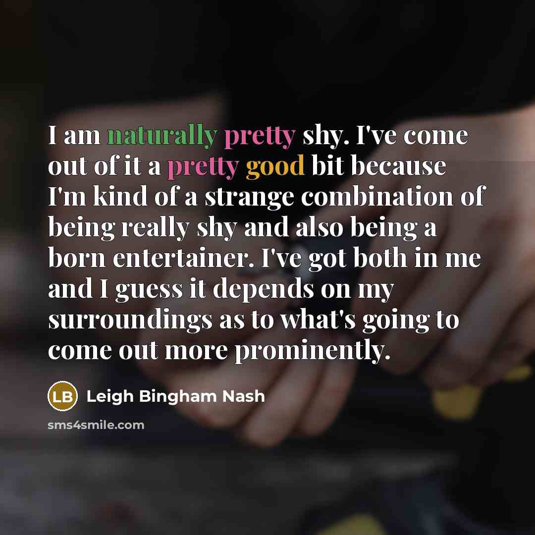“I am naturally pretty shy. I've come out of it…” quote by Leigh Bingham Nash
