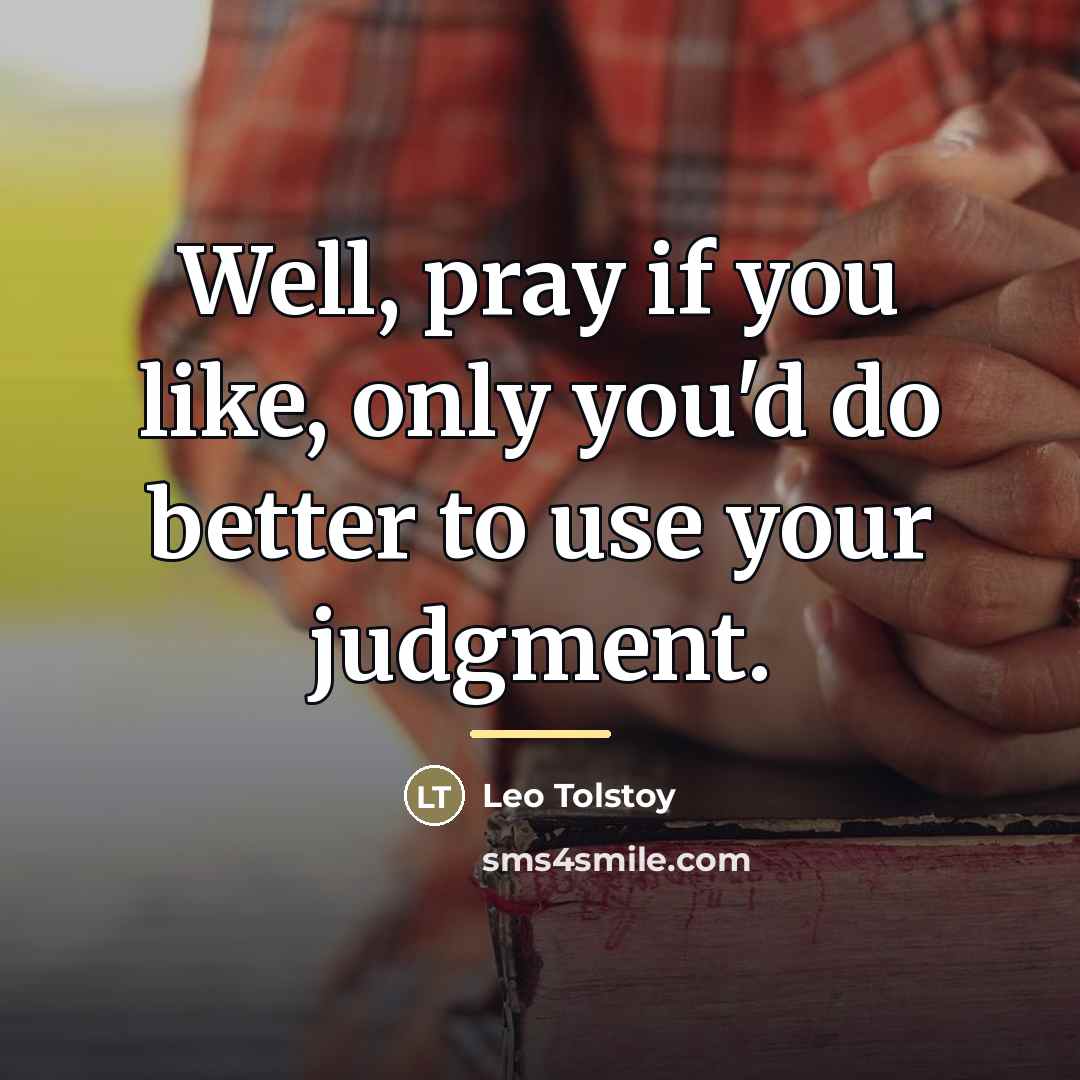 “Well, pray if you like, only you'd do better to…” quote by Leo Tolstoy