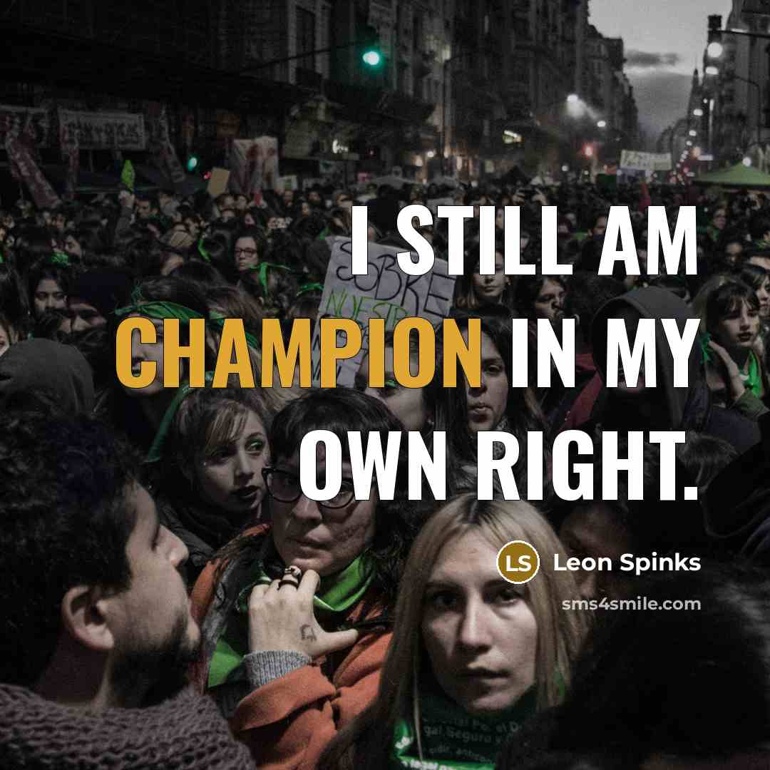 “I still am champion in my own right.…” quote by Leon Spinks