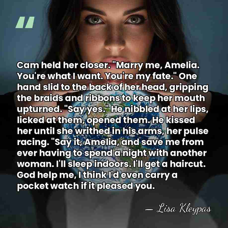 Cam held her closer. "Marry me, Amelia. You're what I want. You're&hellip; - Lisa Kleypas