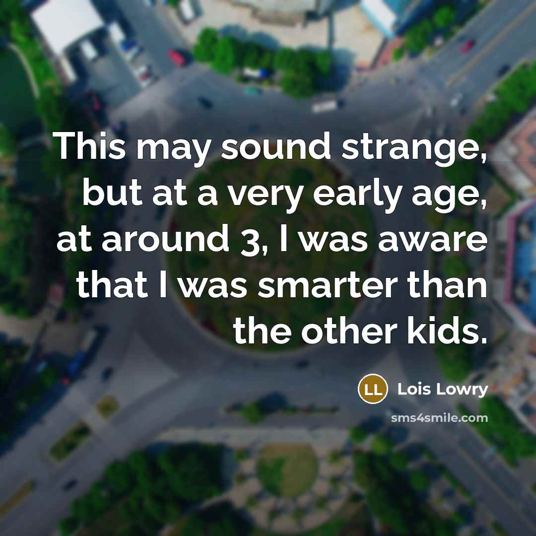 “This may sound strange, but at a very early age,…” quote by Lois Lowry