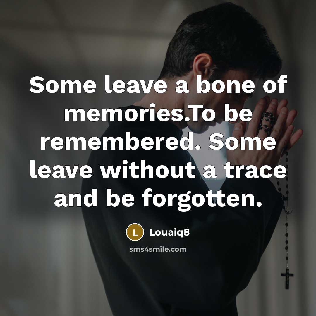 “Some leave a bone of memories.To be remembered. Some leave…” quote by Louaiq8
