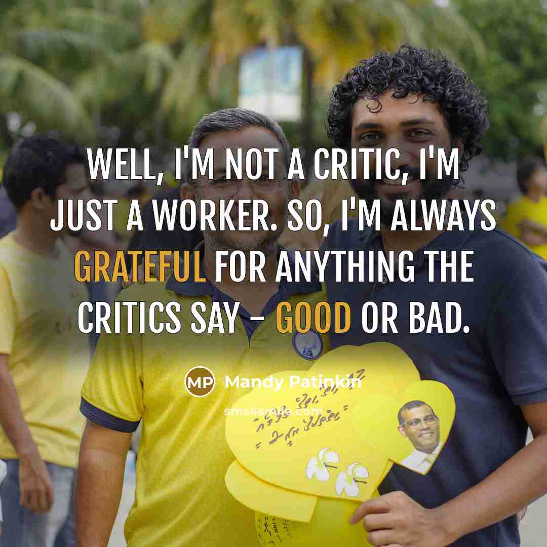 “Well, I'm not a critic, I'm just a worker. So, I'm always grateful for anything the critics say - good or bad.” quote by Mandy Patinkin