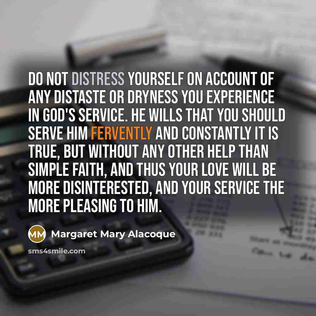 “Do not distress yourself on account of any distaste or…” quote by Margaret Mary Alacoque