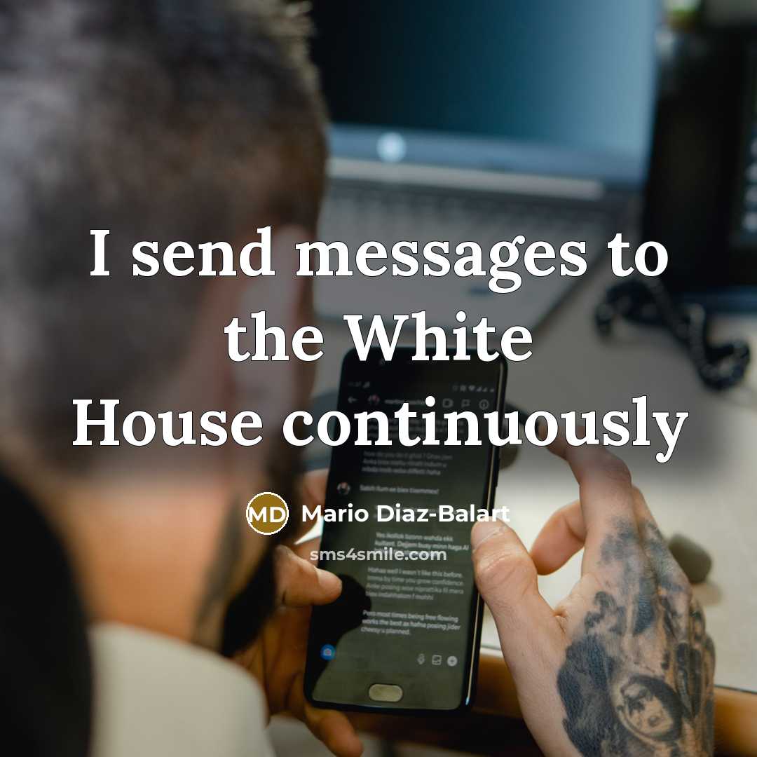 “I send messages to the White House continuously…” quote by Mario Diaz-Balart