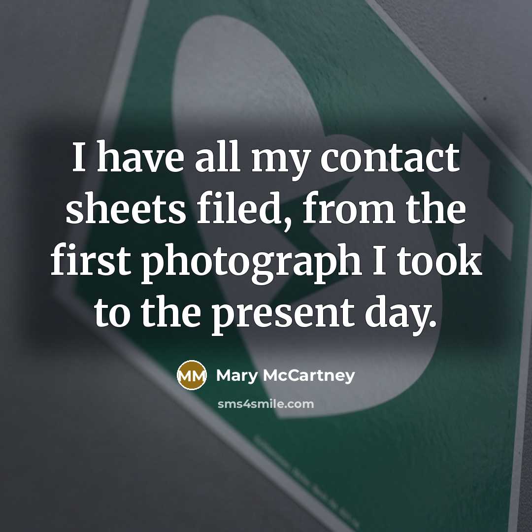 “I have all my contact sheets filed, from the first…” quote by Mary McCartney