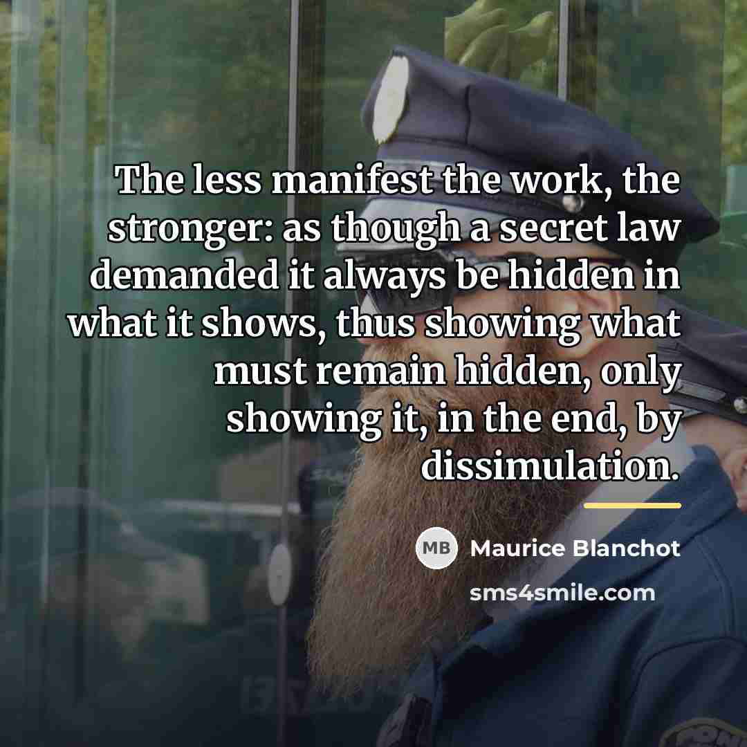 “The less manifest the work, the stronger: as though a…” quote by Maurice Blanchot