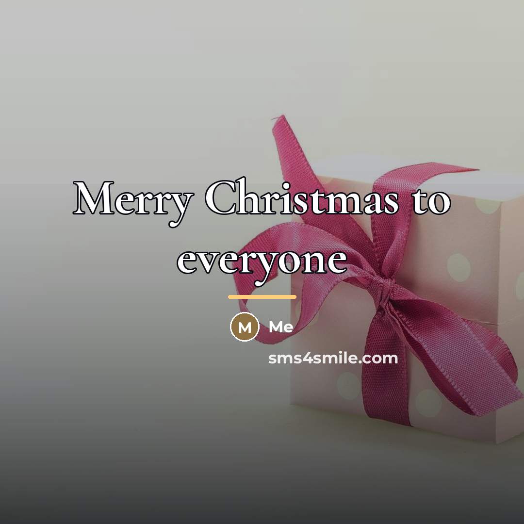 “Merry Christmas to everyone…” quote by Me
