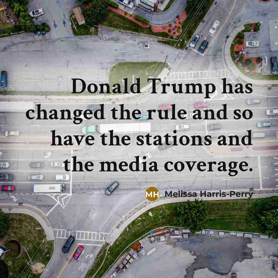 “Donald Trump has changed the rule and so have the…” quote by Melissa Harris-Perry