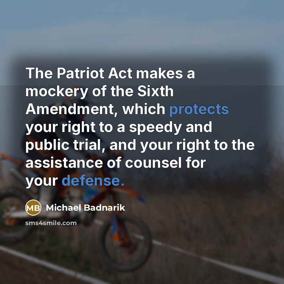 “The Patriot Act makes a mockery of the Sixth Amendment,…” quote by Michael Badnarik