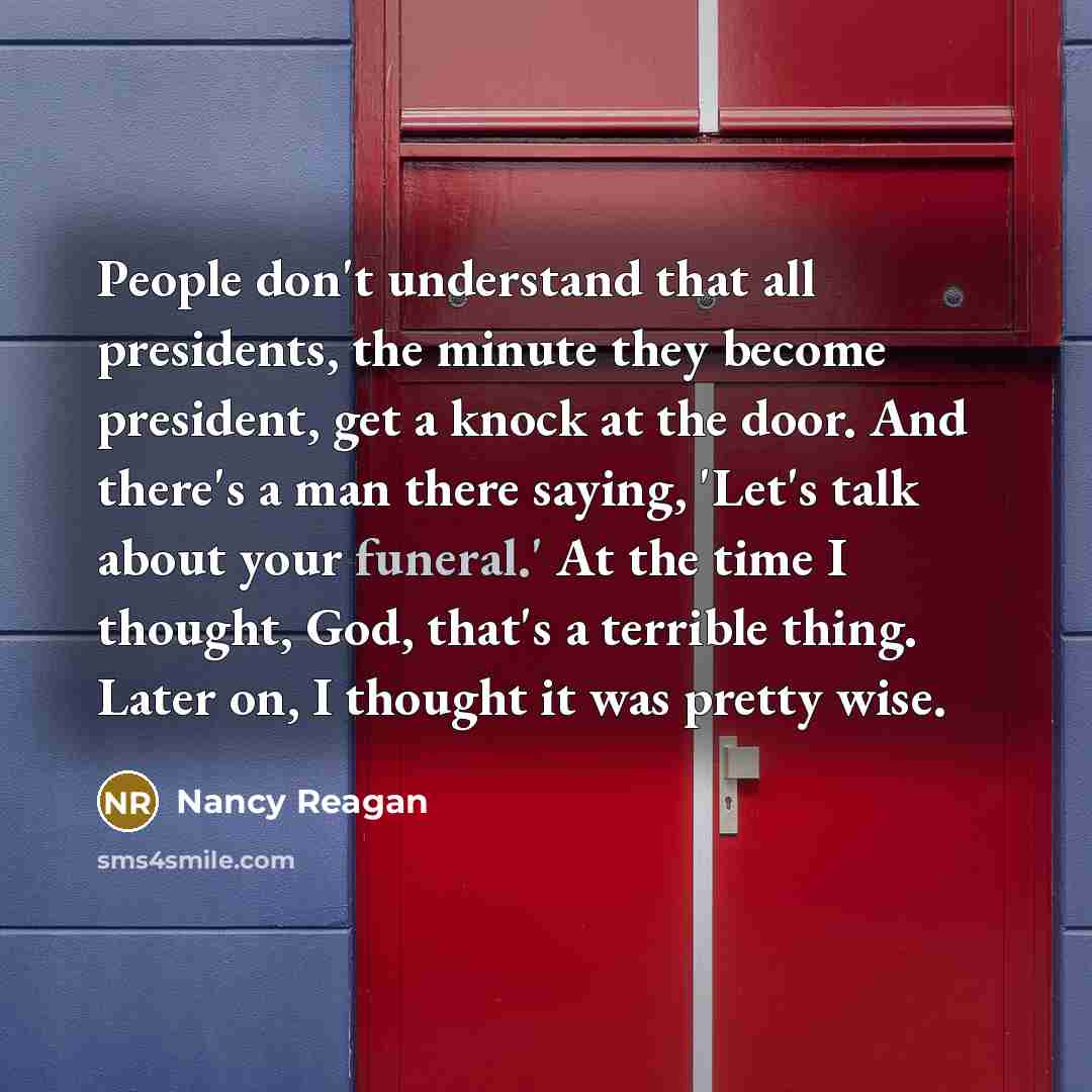 “People don't understand that all presidents, the minute they become…” quote by Nancy Reagan