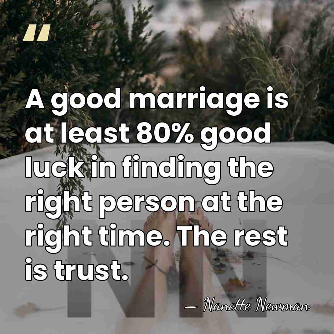 A good marriage is at least 80% good luck in finding the&hellip; - Nanette Newman