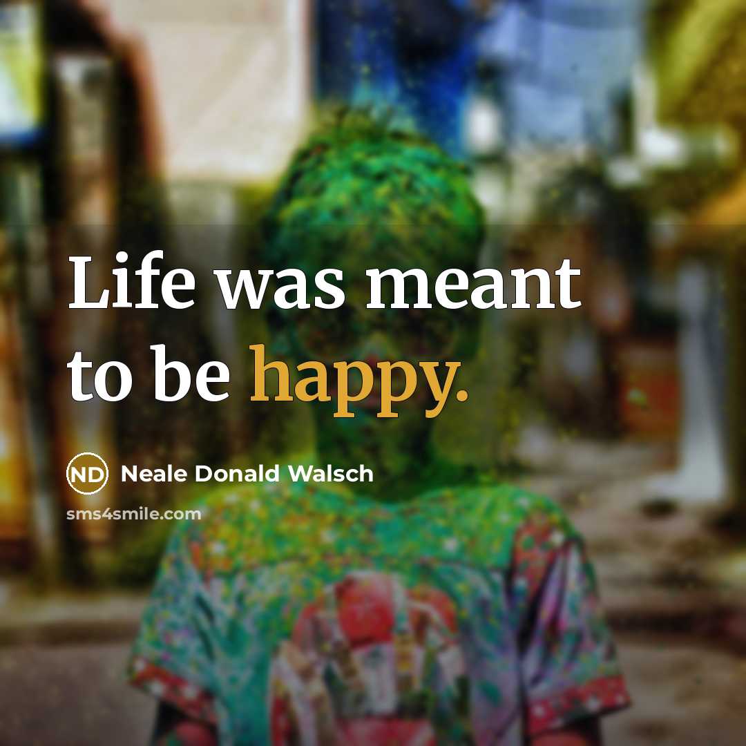 “Life was meant to be happy.…” quote by Neale Donald Walsch