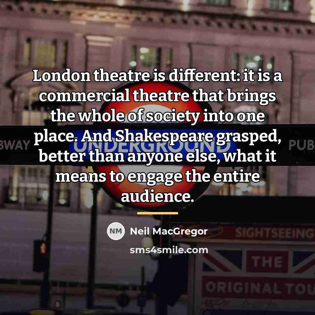 “London theatre is different: it is a commercial theatre that…” quote by Neil MacGregor