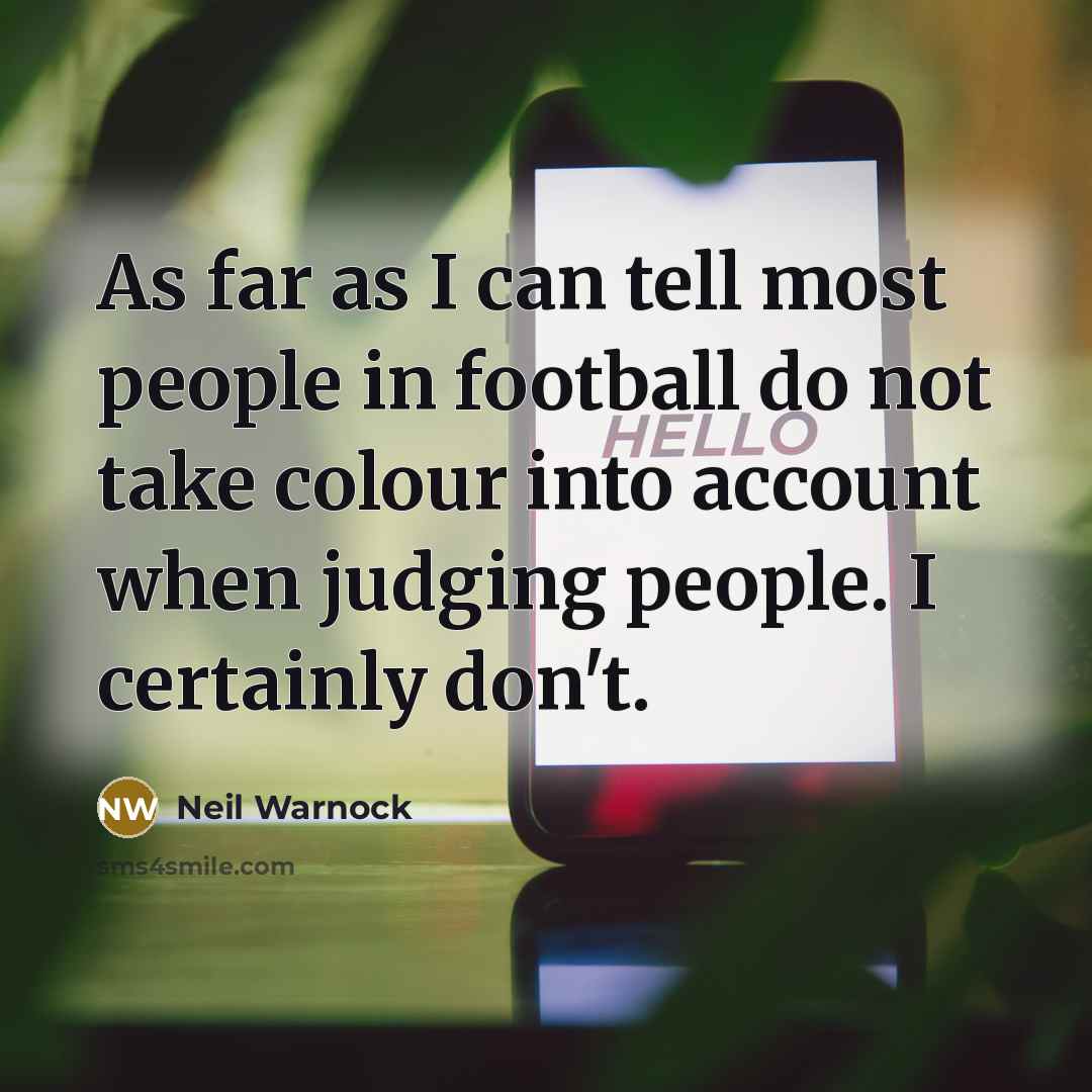 “As far as I can tell most people in football…” quote by Neil Warnock