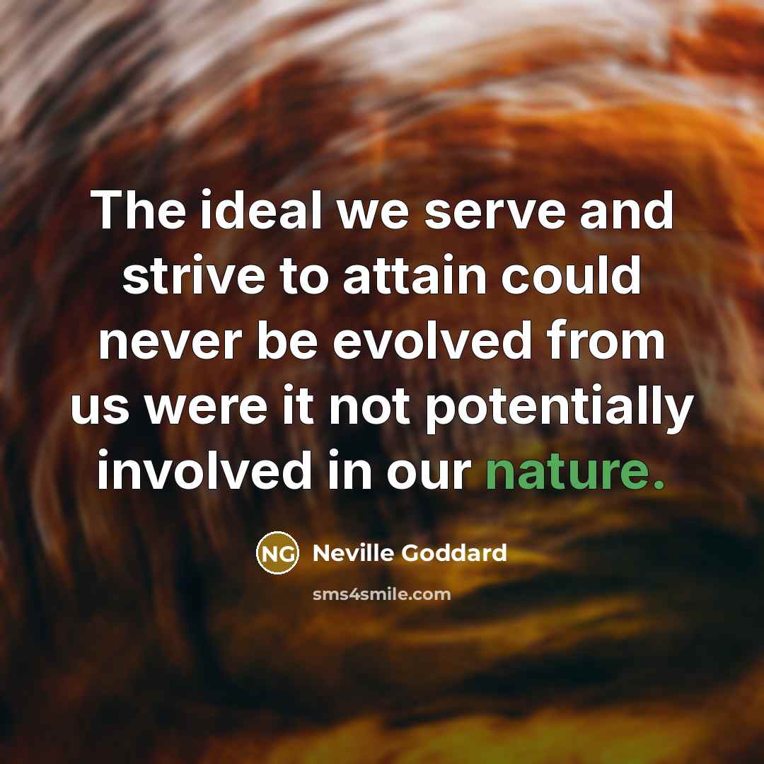 “The ideal we serve and strive to attain could never…” quote by Neville Goddard