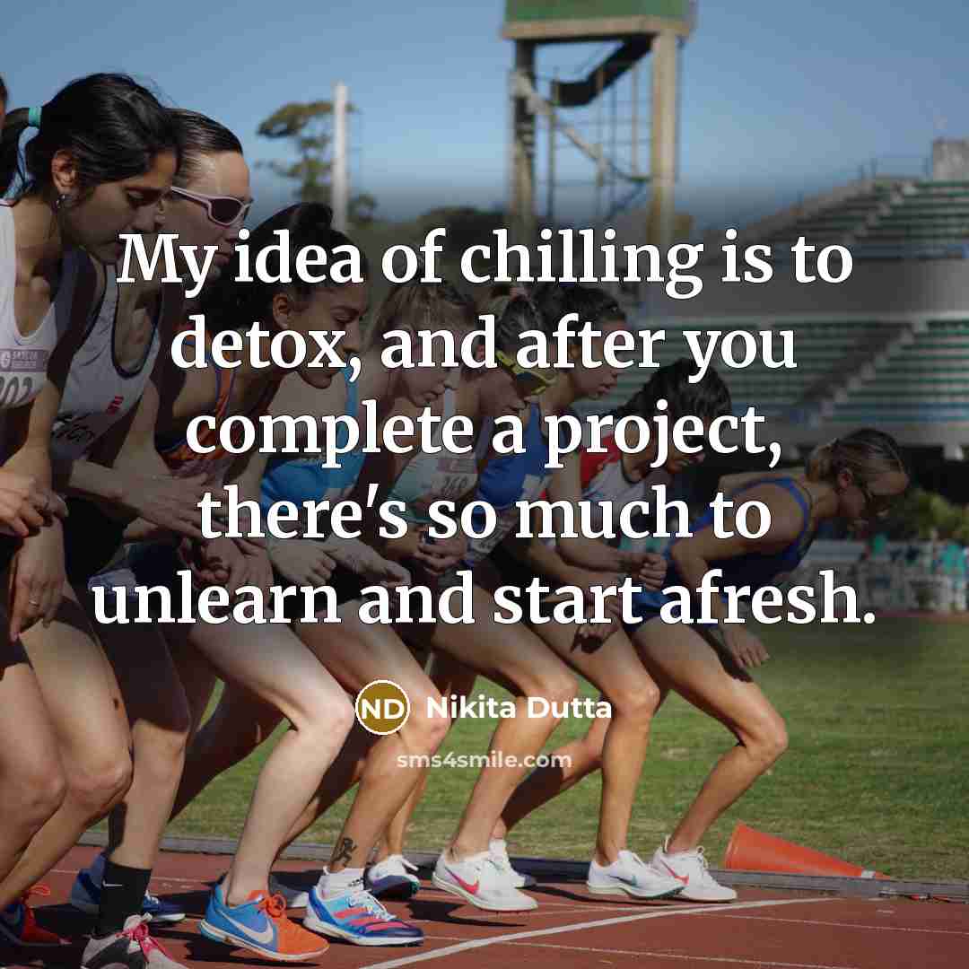 “My idea of chilling is to detox, and after you…” quote by Nikita Dutta