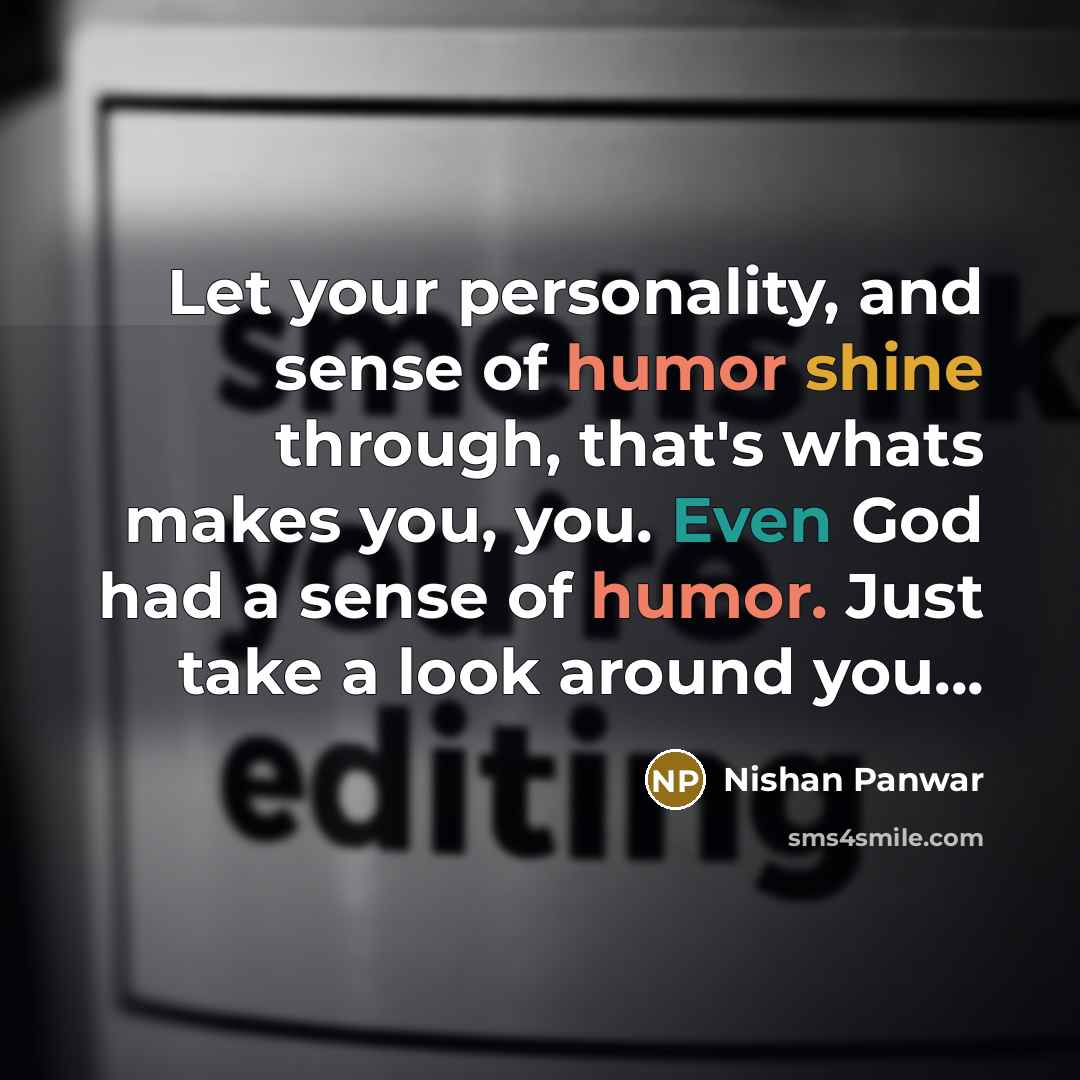 “Let your personality, and sense of humor shine through, that's…” quote by Nishan Panwar