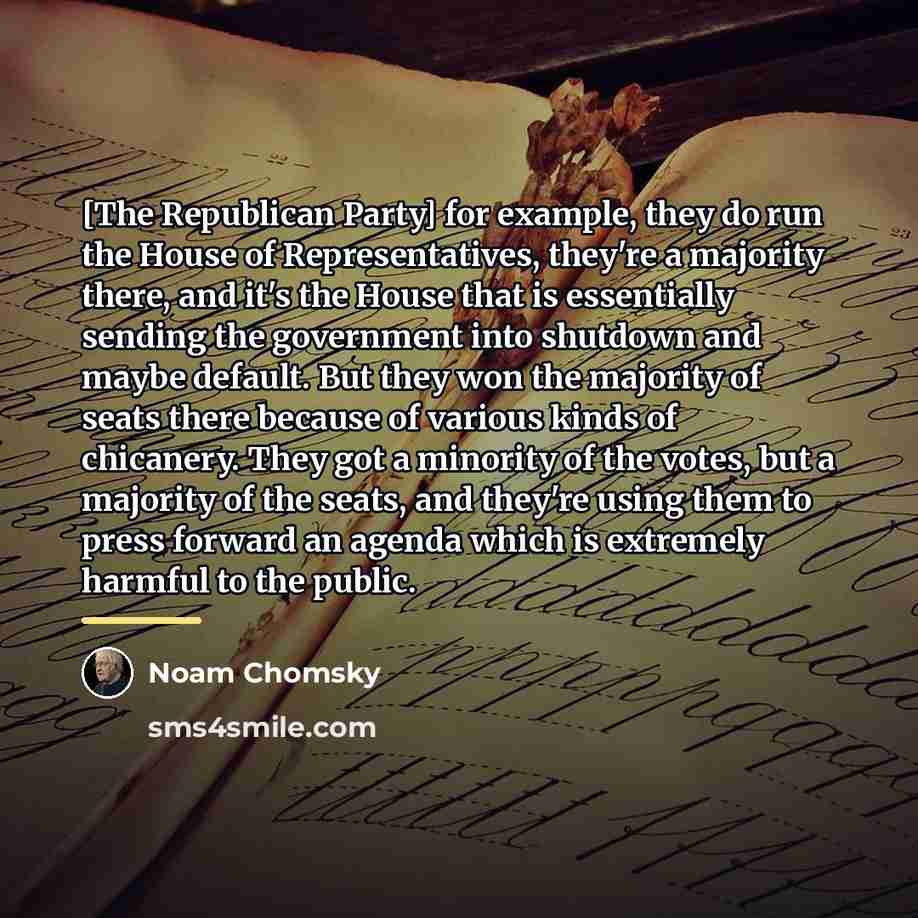 “[The Republican Party] for example, they do run the House…” quote by Noam Chomsky