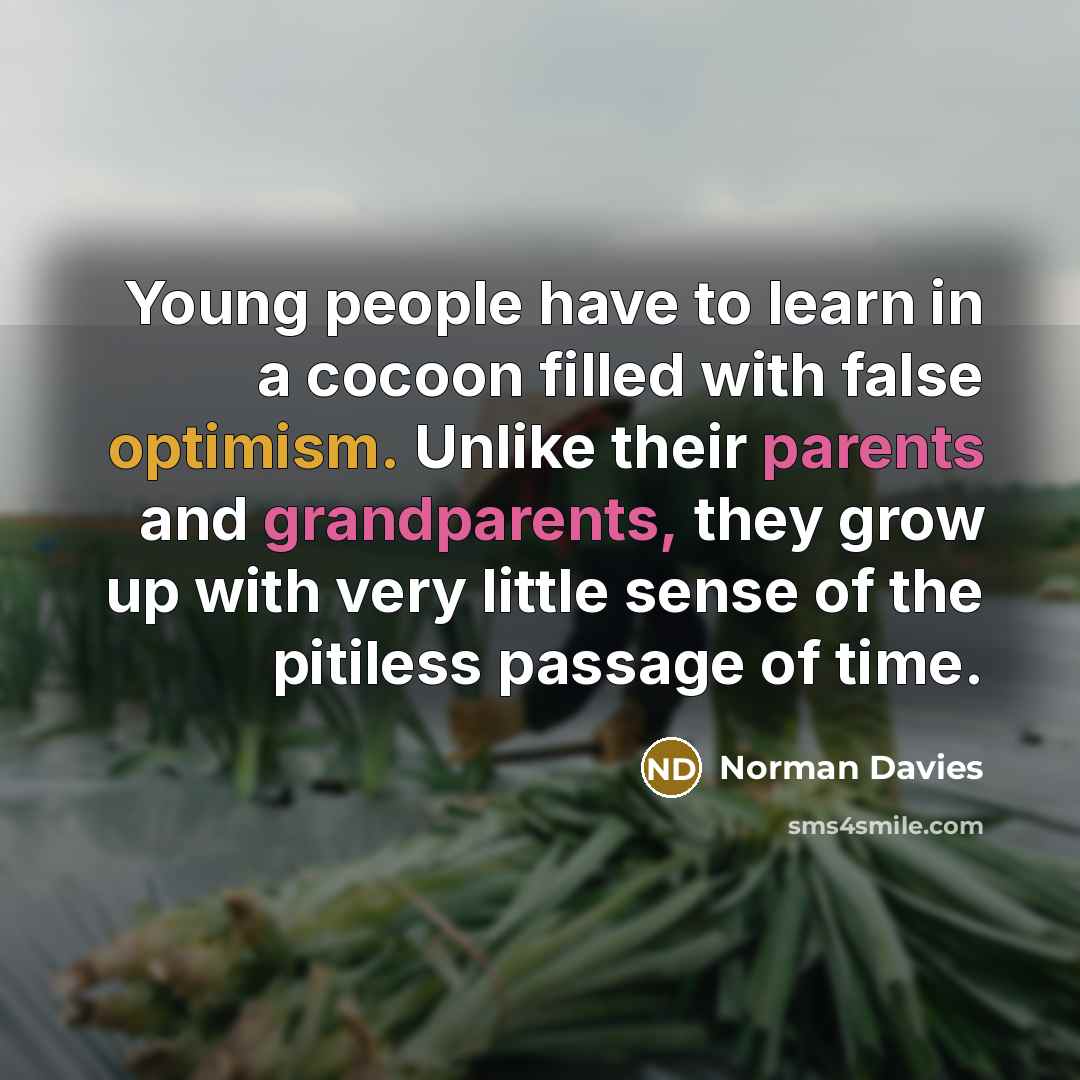 “Young people have to learn in a cocoon filled with…” quote by Norman Davies