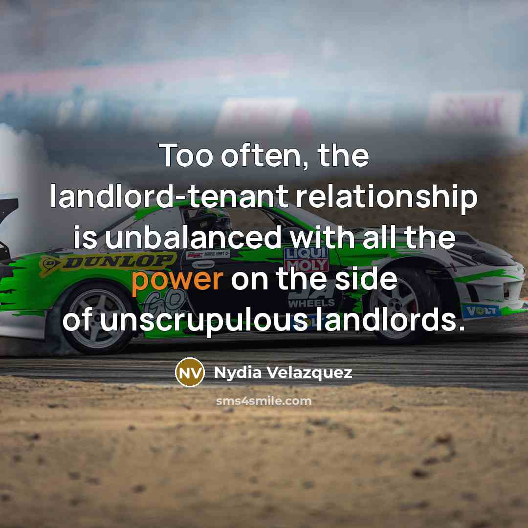 “Too often, the landlord-tenant relationship is unbalanced with all the…” quote by Nydia Velazquez