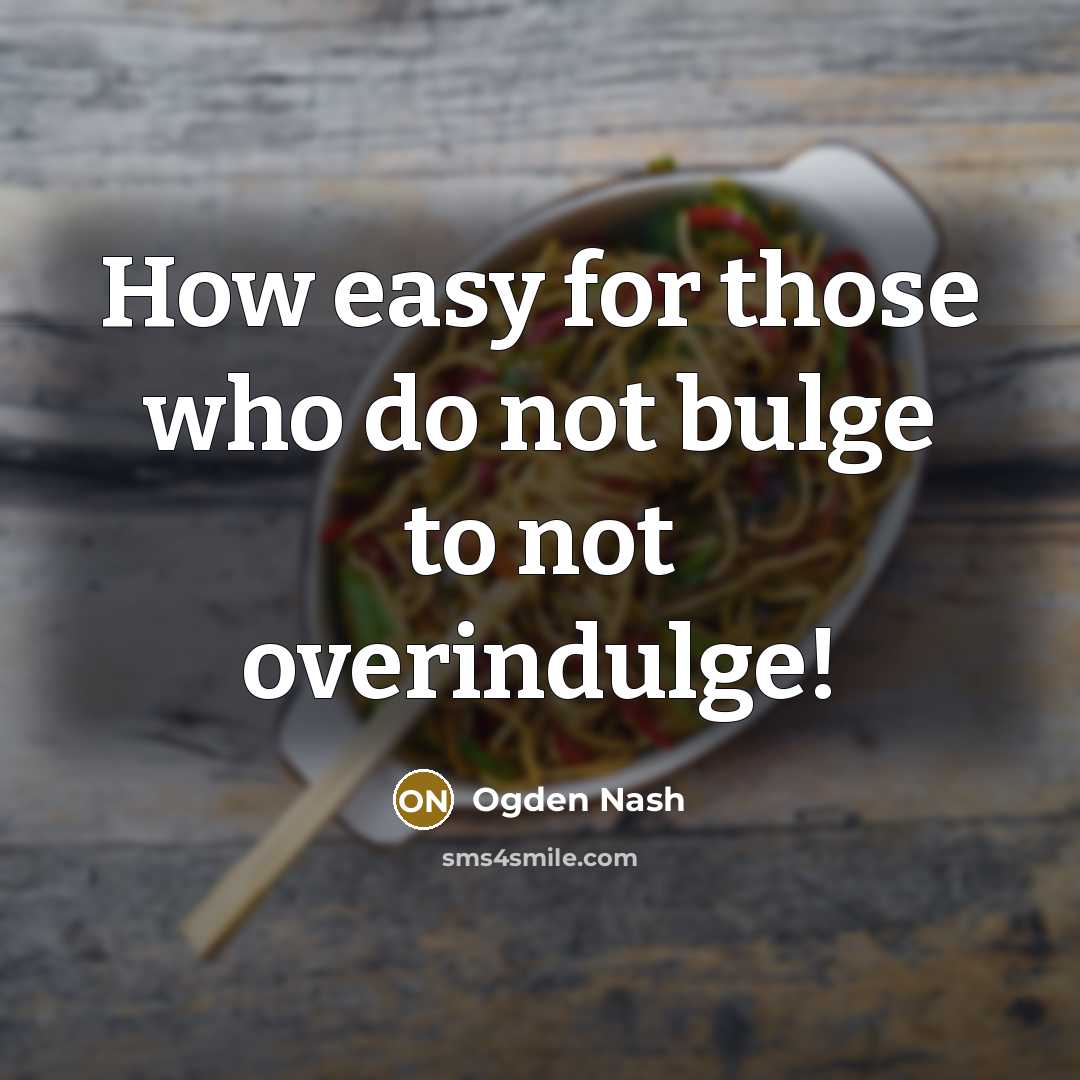 “How easy for those who do not bulge to not…” quote by Ogden Nash