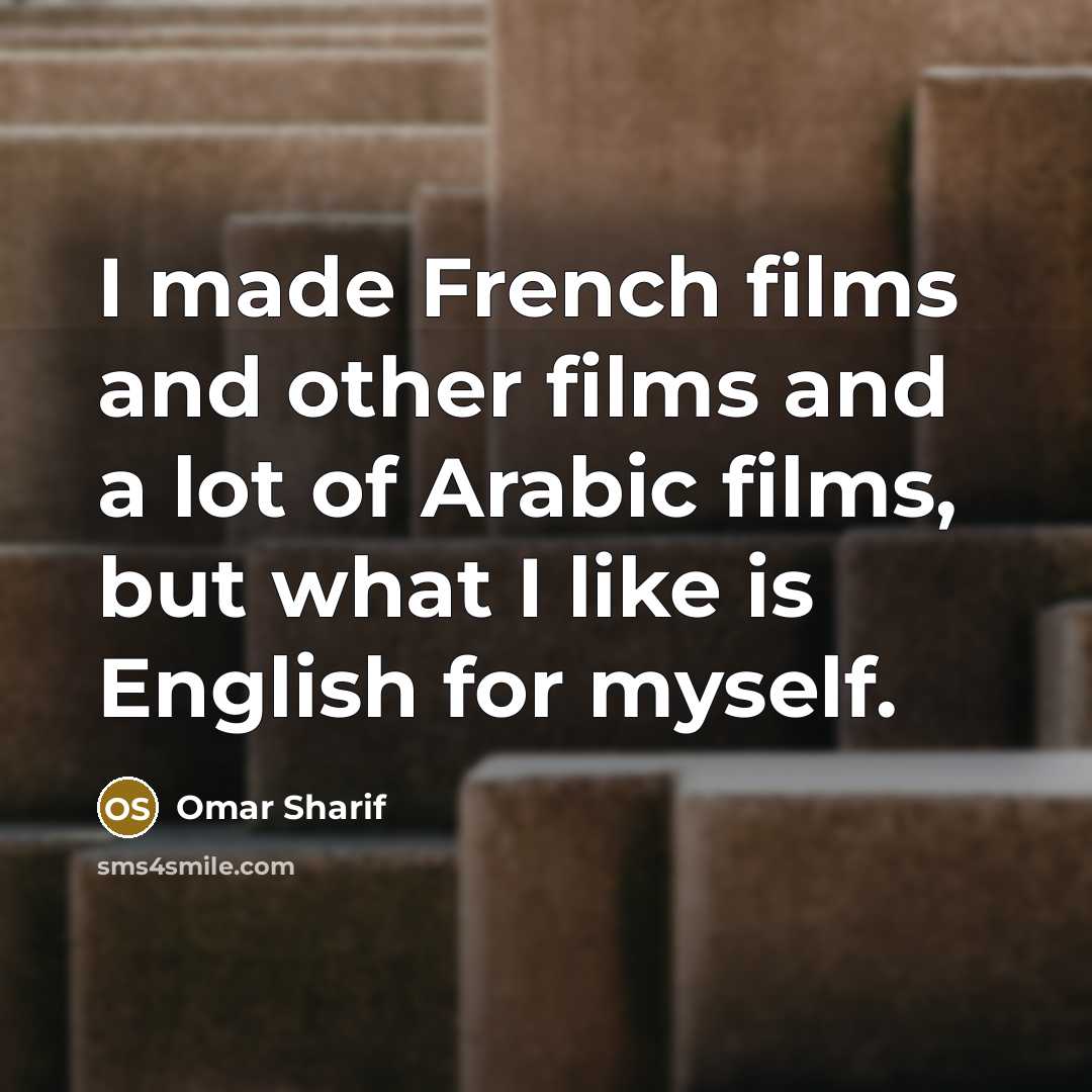 “I made French films and other films and a lot…” quote by Omar Sharif