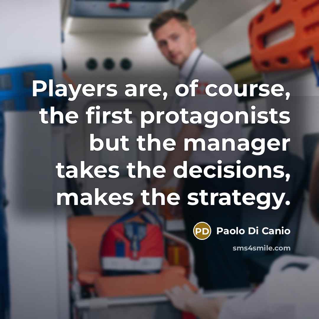 “Players are, of course, the first protagonists but the manager…” quote by Paolo di Canio