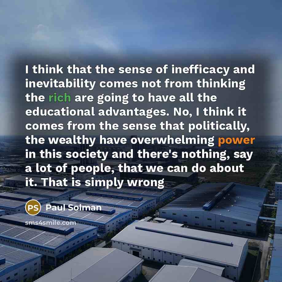 “I think that the sense of inefficacy and inevitability comes…” quote by Paul Solman