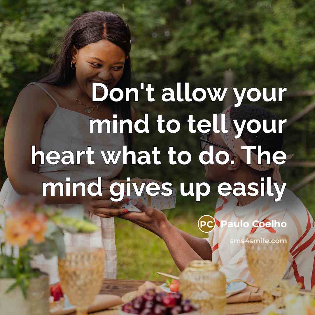 “Don't allow your mind to tell your heart what to…” quote by Paulo Coelho