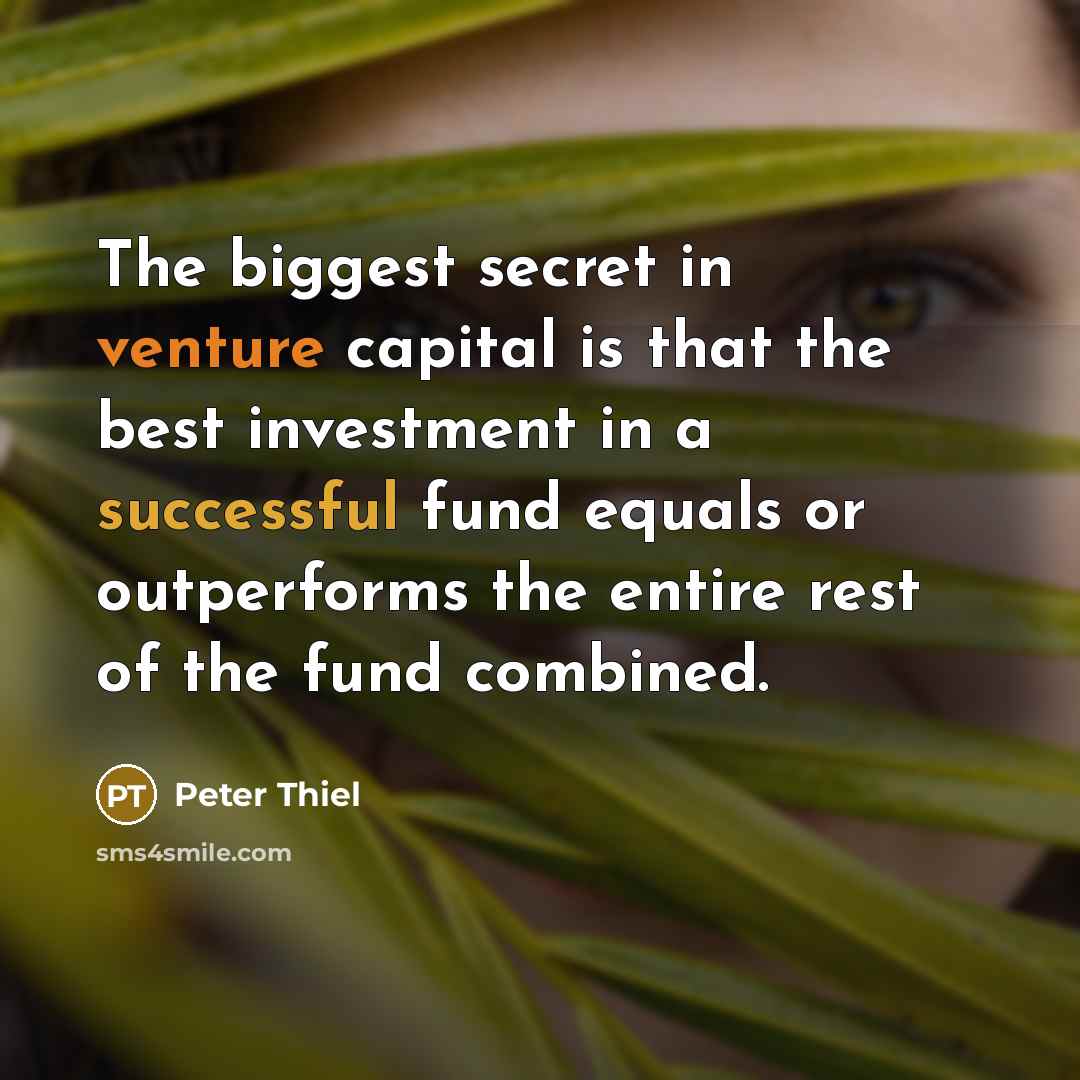“The biggest secret in venture capital is that the best…” quote by Peter Thiel