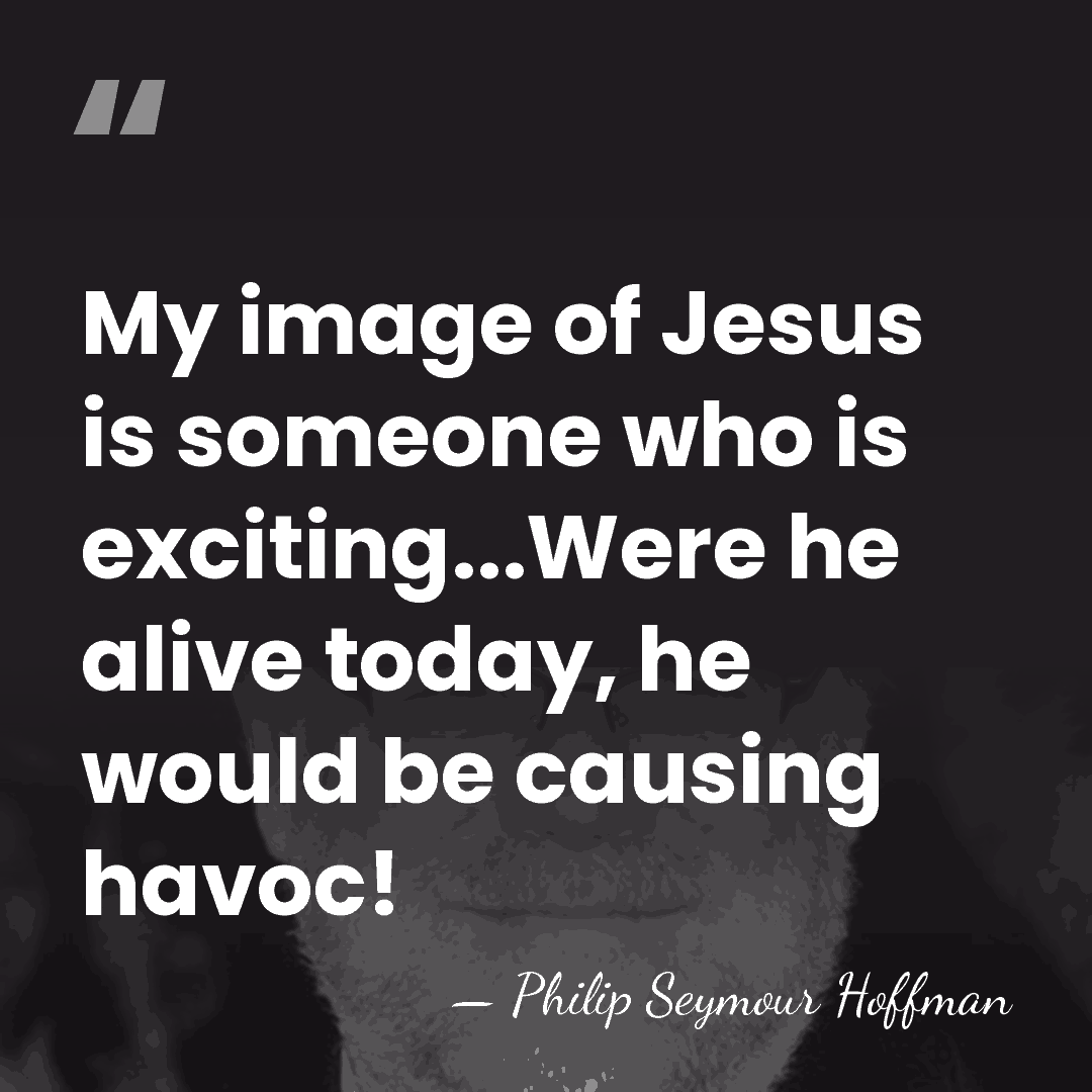 My image of Jesus is someone who is exciting...Were he alive today,&hellip; - Philip Seymour Hoffman