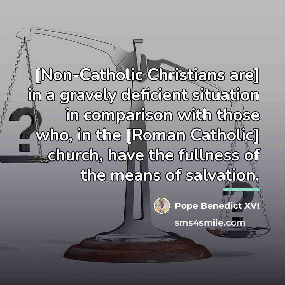“[Non-Catholic Christians are] in a gravely deficient situation in comparison…” quote by Pope Benedict XVI