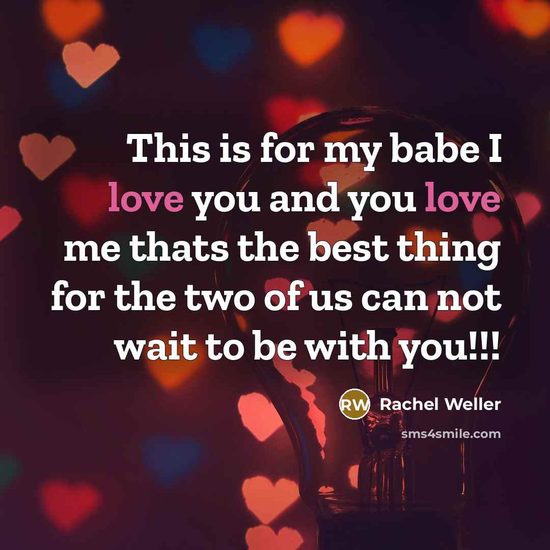 “This is for my babe I love you and you…” quote by Rachel Weller
