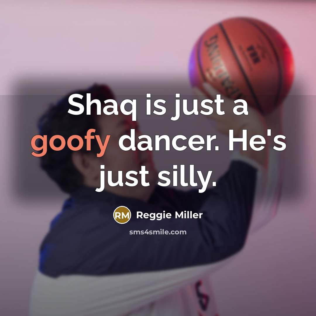 “Shaq is just a goofy dancer. He's just silly.…” quote by Reggie Miller