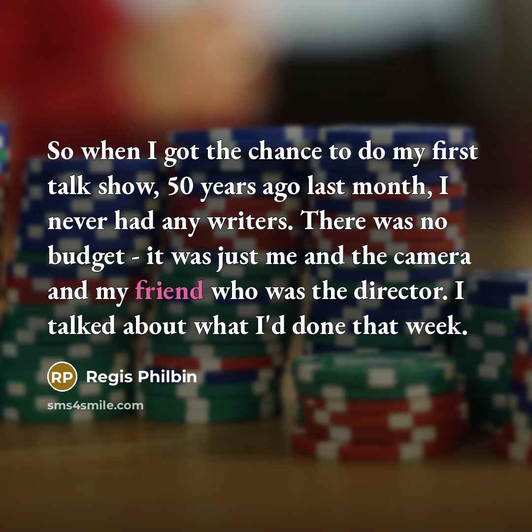 “So when I got the chance to do my first…” quote by Regis Philbin