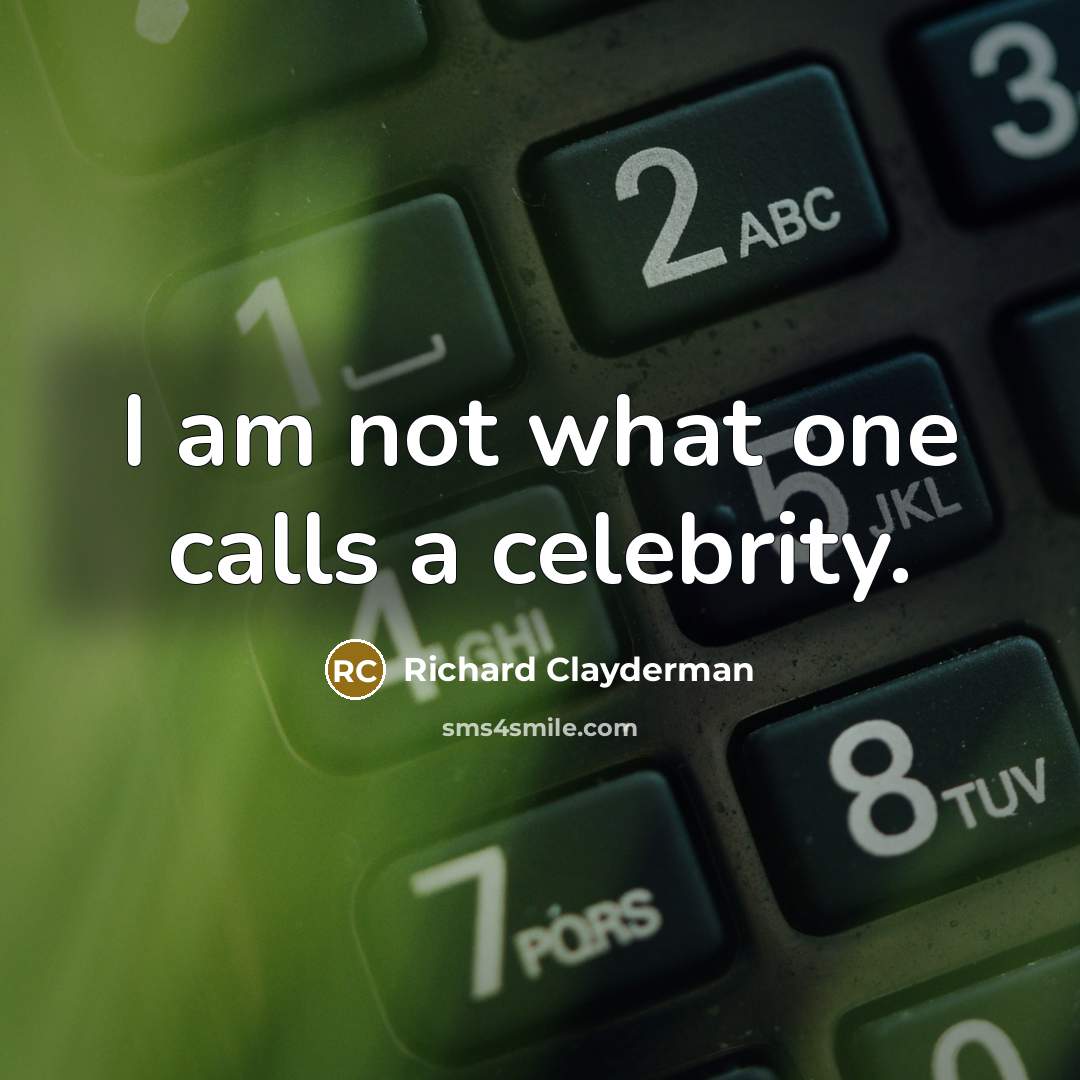 “I am not what one calls a celebrity.…” quote by Richard Clayderman