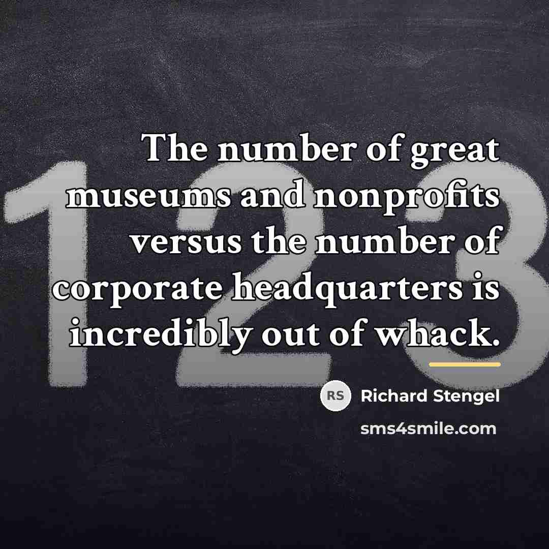 “The number of great museums and nonprofits versus the number…” quote by Richard Stengel