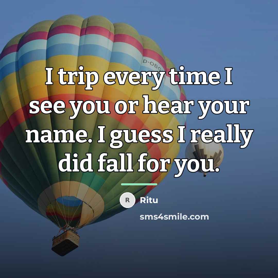 “I trip every time I see you or hear your…” quote by Ritu