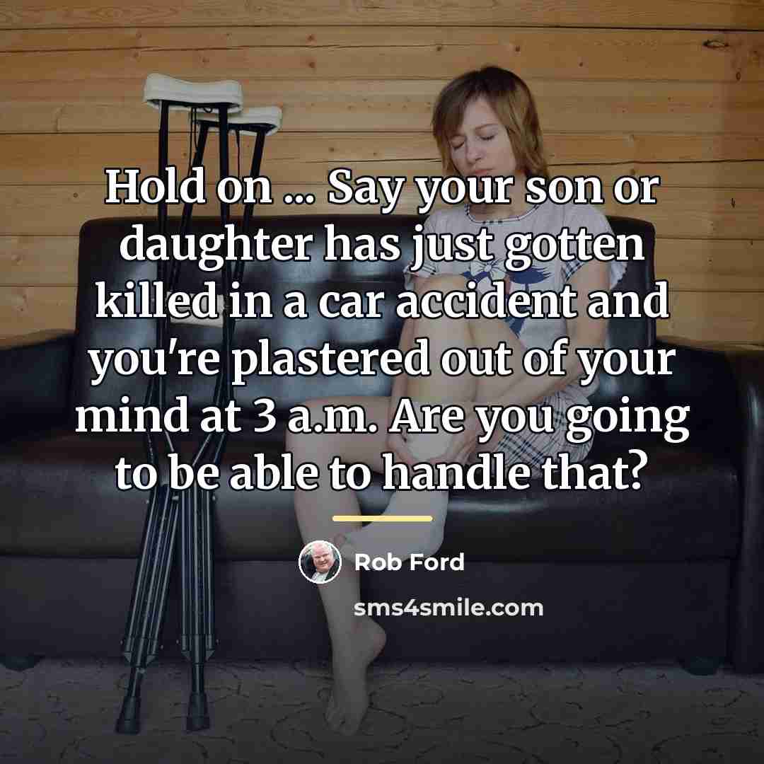 “Hold on ... Say your son or daughter has just…” quote by Rob Ford
