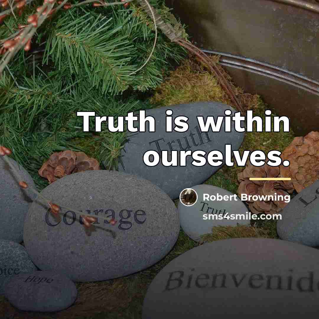 “Truth is within ourselves.…” quote by Robert Browning