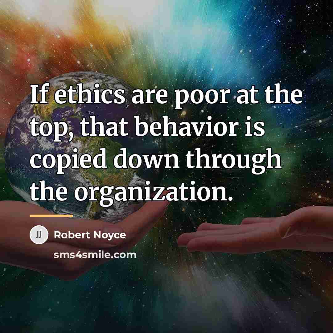“If ethics are poor at the top, that behavior is…” quote by Robert Noyce