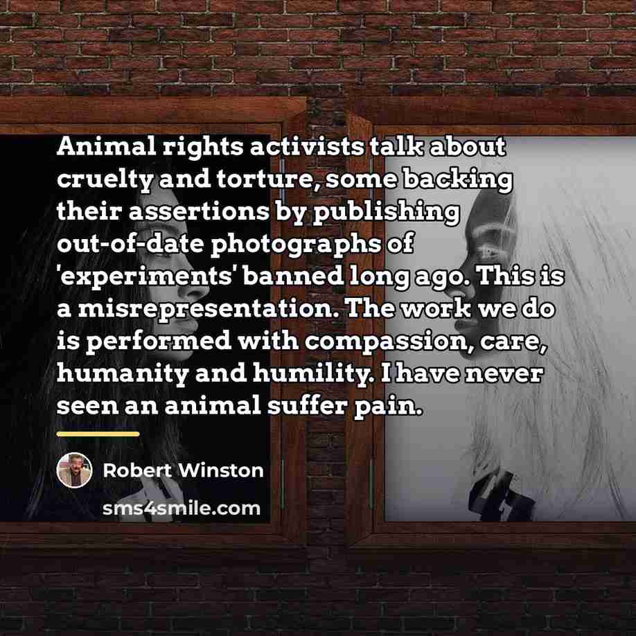 “Animal rights activists talk about cruelty and torture, some backing…” quote by Robert Winston