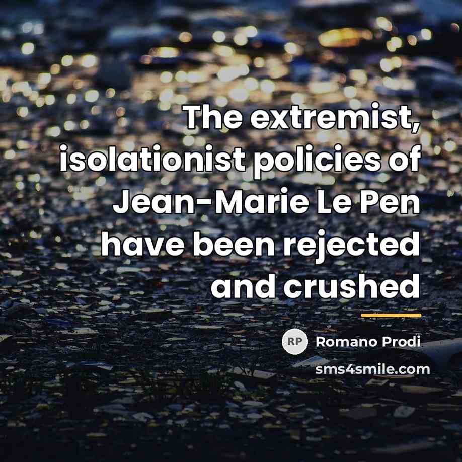“The extremist, isolationist policies of Jean-Marie Le Pen have been…” quote by Romano Prodi