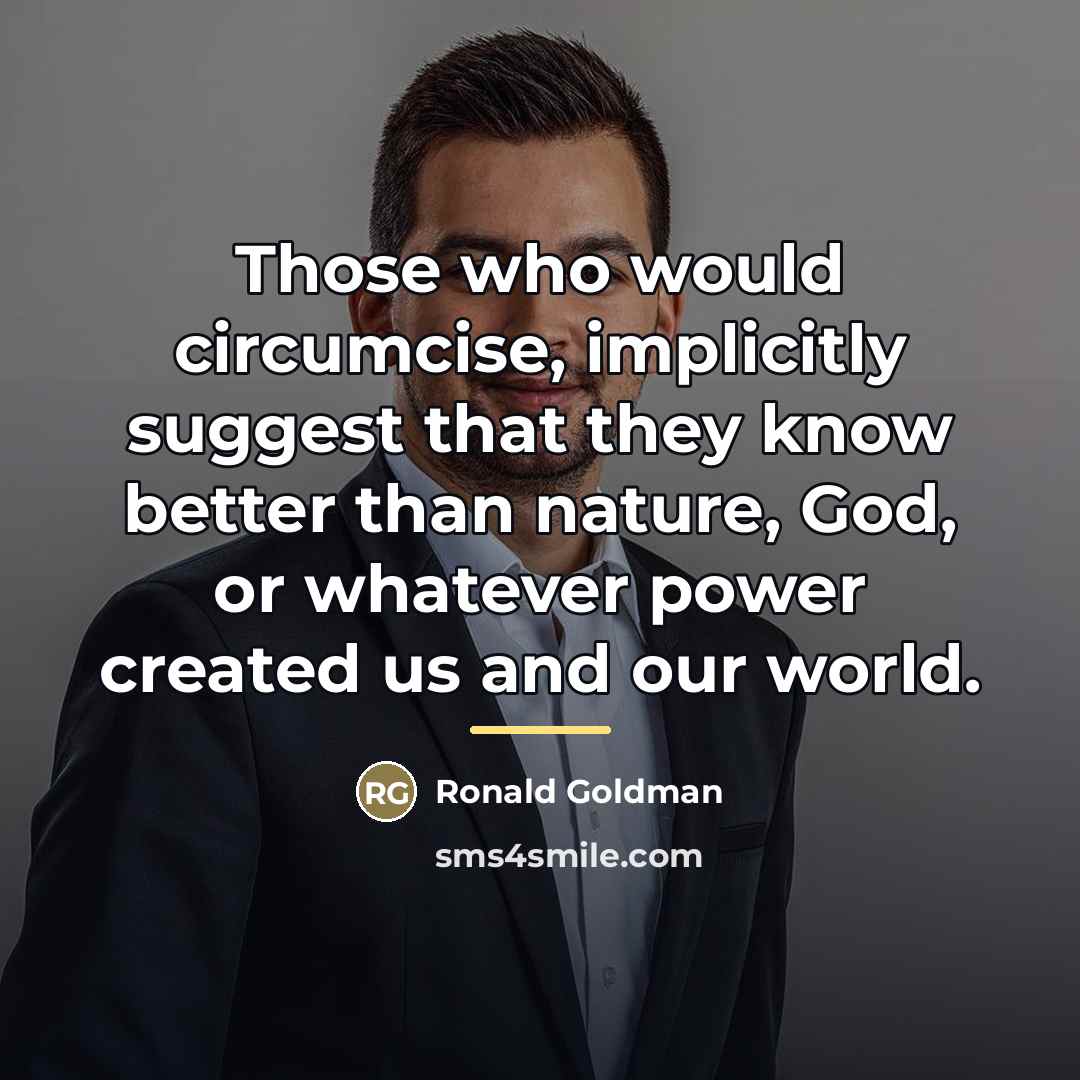“Those who would circumcise, implicitly suggest that they know better…” quote by Ronald Goldman